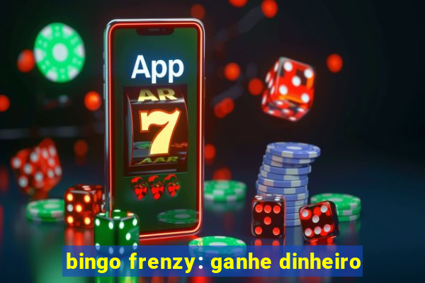 bingo frenzy: ganhe dinheiro